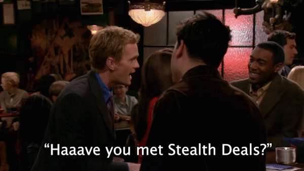 Gif from How I Met Your Mother with subtitle saying, "Haaave you met Stealth Deals?"