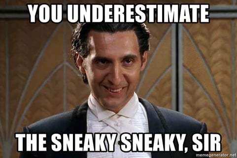Meme from Mr. Deeds about the sneaky sneaky.