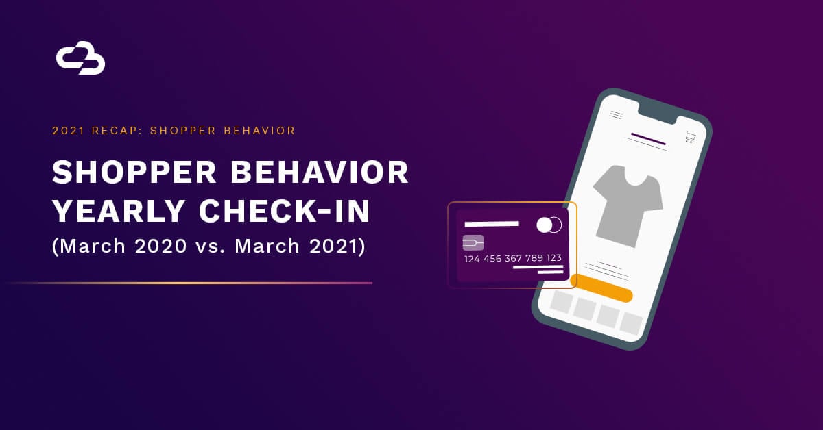 Banner with Channel Bakers logo and title saying, "Shopper Behavior Yearly Check-In (March 2020 vs. March 2021)".